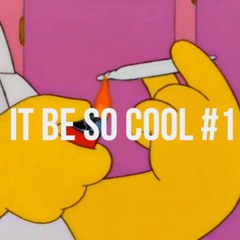 IT BE SO COOL #1