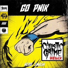 GO PNIK - Hero Smash (Caustic Grime Remix) [FREE DL]