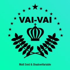 Matt Seid & ShadowVariable - VAI VAI