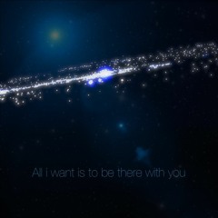 All i want is to be there with you