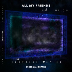 Madeon - All My Friends (Meisym Remix)