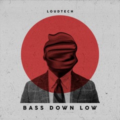 LoudTech - Bass Down Low (Extended)