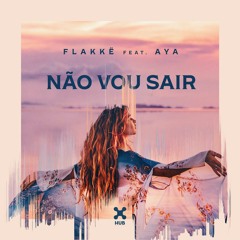 Flakkë feat. AYA - Não Vou Sair (Extended Mix)