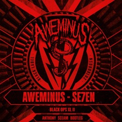 Aweminus - Se7en (Anthony Sceam Bootleg) [Free]