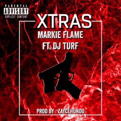 XTRAS- MARKIE FLAME X DJTURF PROD ZAYCEHUNDO