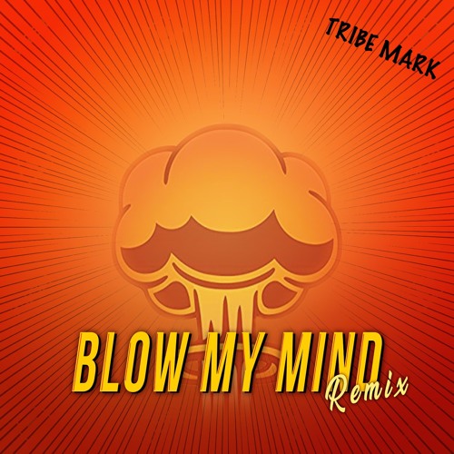 Stream Blow My Mind (remix) by Tribe Mark | Listen online for free on