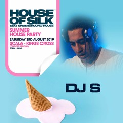 DJ S Live  @ House of Silk_ Summer House Party - Sat 3rd August 2019 @ Scala London