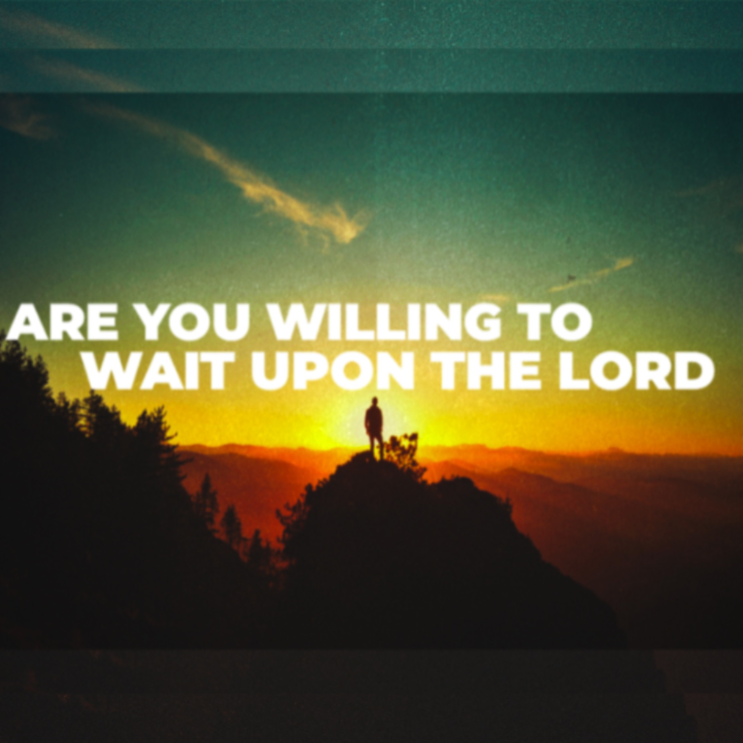 8 - 4- 19 Are You Willing To Wait Upon The Lord? episode artwork