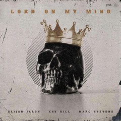 Lord on My Mind (feat. Xay Hill & Marc Stevens)