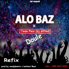 ALO BAZ & TEAM PLEZI (DJ GIFTED) [Doule Refix] Prod By Zoedjobeatz & Bashoot Beat