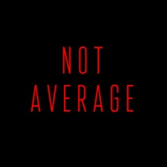 NOT AVERAGE