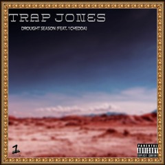 Drought Season - Trap Jones Ft 1chedda (Prod. By DomWick)