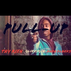 PULL UP- Dada Floxks X GlizzyGlo X Tay Rixh