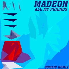 Madeon - All My Friends (Somaic Remix)