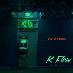 Fuck Up A Check - K Flow Feat. Adrian Swish (Prod. K Flow)