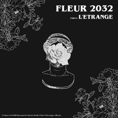 FLEUR 2032 - Part 1: L'étrange