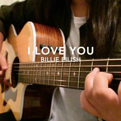 i love you - Billie Eilish - Fingerstyle Guitar Cover