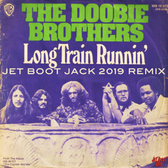 The Doobie Brothers - Long Train Running (Jet Boot Jack 2019 Remix) DOWNLOAD!