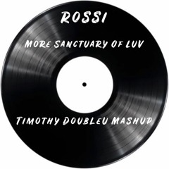 Rossi - More Sanctuary Of Luv (Timothy DoubleU Mashup)
