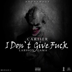 I  don’t give a fuck - Cartier feat Larsson Gama  Prod. LA MEKA.mp3