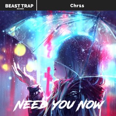 Chr1s - Need You Now