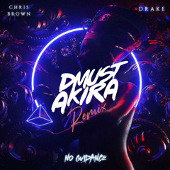 Chris Brown X Drake - No Guidance ( Dmust Akira Remix )