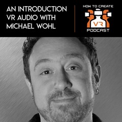 E64 | An Introduction to VR Audio | Michael Wohl
