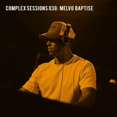 Complex Sessions 038: Melvo Baptise