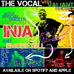 The Vocal with Valiant Emcee - Special Guests Emcee Tell and Inja
