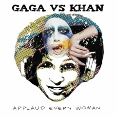 Lady Gaga vs Chaka Khan - Applaud Every Woman
