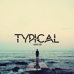 Typical - Save Us [BUY = FREE DOWNLOAD]
