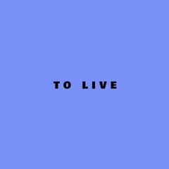 TO LIVE