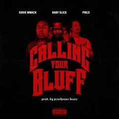 Callin' Your Bluff - Eddie MMack feat. Baby Slick & Prezi