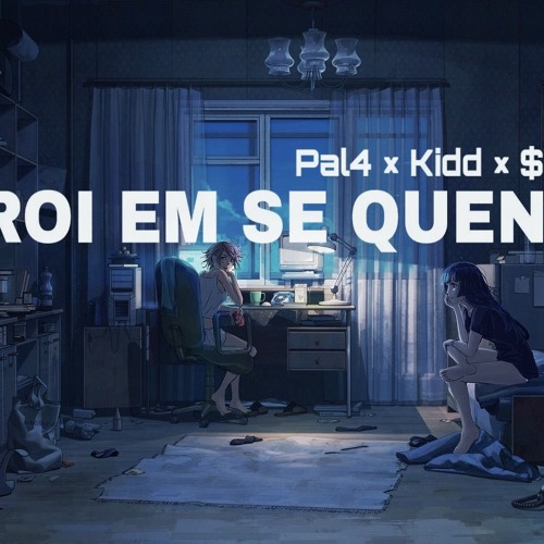 Roi em se quen - Pal4 x Kidd x $