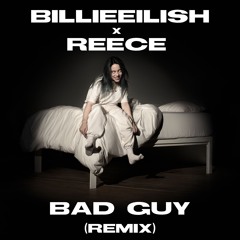 BILLIE EILISH x REECE - Bad Guy (remix)