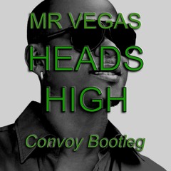 Mr Vegas - Heads High [Convoy Bootleg] (FREE DL)