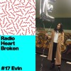 Radio Heart Broken - Episode 17 - Evin DJ mix artwork - Electronic music tracklist cover image