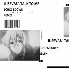 JUSEVA! - Talk To Me (Echo3zDown Remix)