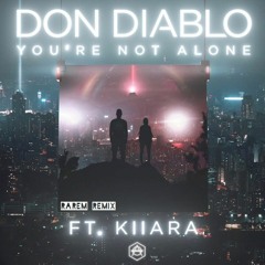 Don Diablo FT. Kiiara - You're Not Alone (Rarem Remix)