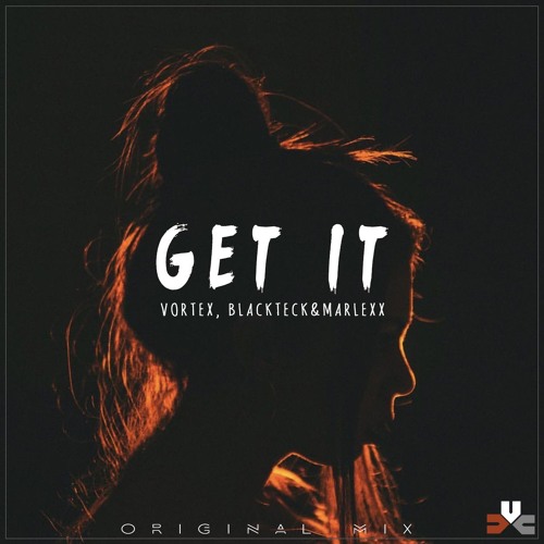 Vortex EG, BlackTeck&Marlexx - Get It ( Original Mix ) FREE DOWNLOAD