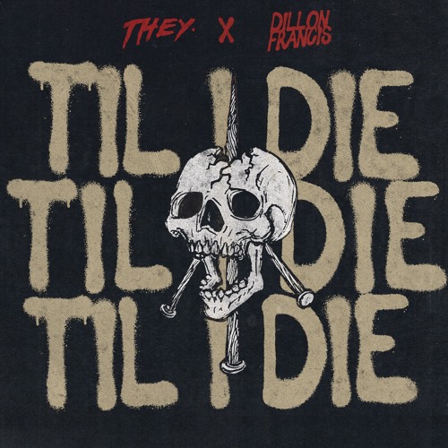 THEY. x Dillon Francis - Til I Die
