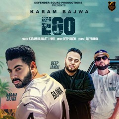 EGO | Karam Bajwa | Deep Jandu | Lally Mundi