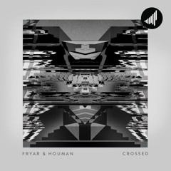 Fryar & Houman - Crossed [FUXWITHIT PREMIERE]