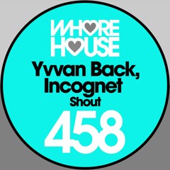 Yvvan Back, Incognet - Shout (Original Mix) RELEASED 09.08.18