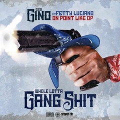 WHOLE LOTTA GANG SHIT - Gs9 Gino x OP x Fetty Luciano