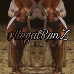 LIKE THAT F ELLEGALRUNZ