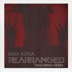 Kaia Kena - Rearranged (Tiago Maioli Remix) - [Extended Mix]