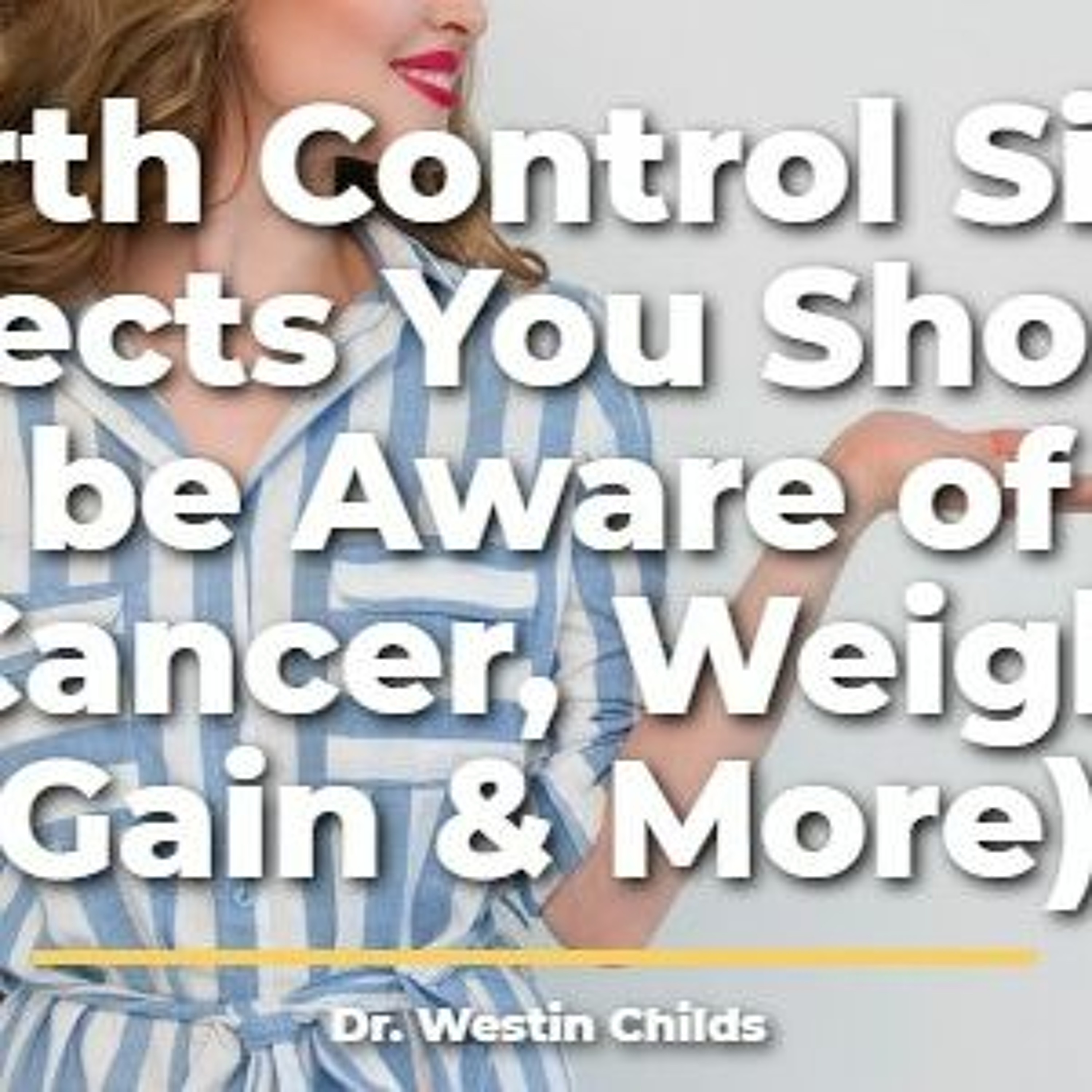 Birth Control Side Effects You Should be Aware of (Cancer, Weight Gain & More)
