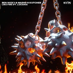 Ben Nicky & Mashd N Kutcher Ft. Luciana - Like Fire