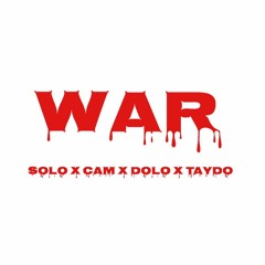 WAR - SOLO x CAM x DOLO x TAYDO [Prod. LoBlo]